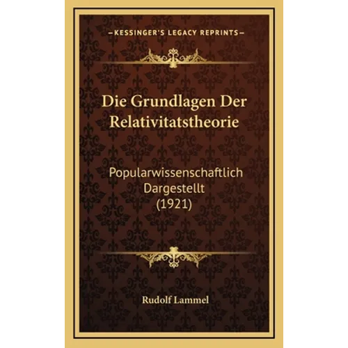 Die Grundlagen Der Relativitatstheorie: Popularwissenschaftlich Dargestellt (1921)