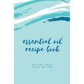 Essential Oil Blank Recipe Book: Custom Filled Pages, Write Your Favorite Oils, Keep Record, Recipes Book