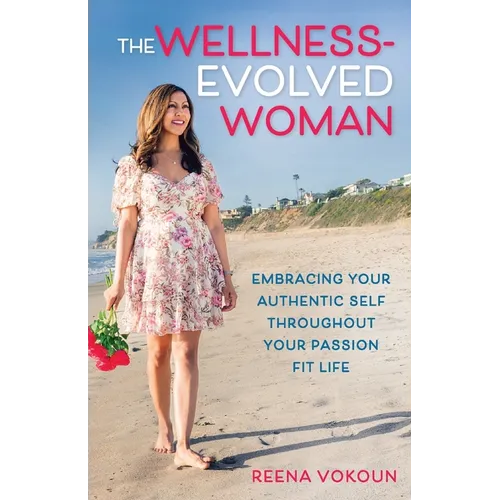 The Wellness-Evolved Woman: Embracing Your Authentic Self Throughout Your Passion Fit Life