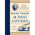 Mark Twain for Dog Lovers: True and Imaginary Adventures with Man's Best Friend