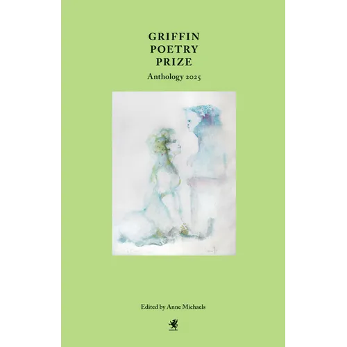 Griffin Poetry Prize Anthology 2025: A Selection of the Shortlist