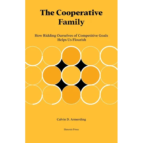 The Cooperative Family: How Ridding Ourselves of Competitive Goals Helps Us Flourish