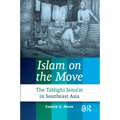 Islam on the Move: The Tablighi Jama'at in Southeast Asia