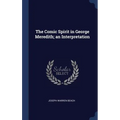 The Comic Spirit in George Meredith; an Interpretation