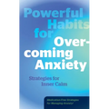 Powerful Habits for Overcoming Anxiety: Strategies for Inner Calm - Medication-Free Strategies for Managing Anxiety!
