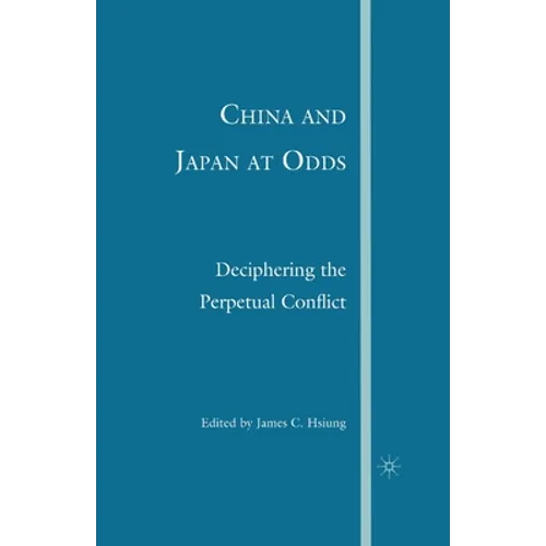 China and Japan at Odds: Deciphering the Perpetual Conflict - Paperback