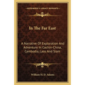 In The Far East: A Narrative Of Exploration And Adventure In Cochin-China, Cambodia, Laos And Siam