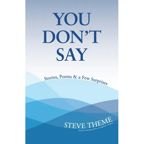 You Don't Say: Stories, Poems & a Few Surprises: Stories, Poems & a: Stories, Poems &
