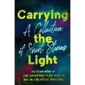 Carrying the Light: A Collection of Short Stories by Graduates of the University of Hull's MA in Creative Writing