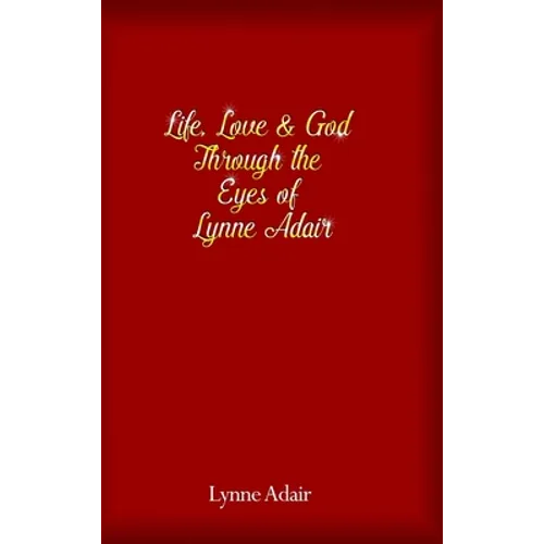 Life, Love and God Through the Eyes of Lynne Adair