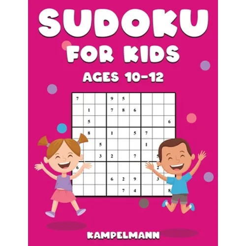 Sudoku for Kids Ages 10-12: 200 Large Print and Easy To Solve Sudokus with Instructions and Solutions for Children