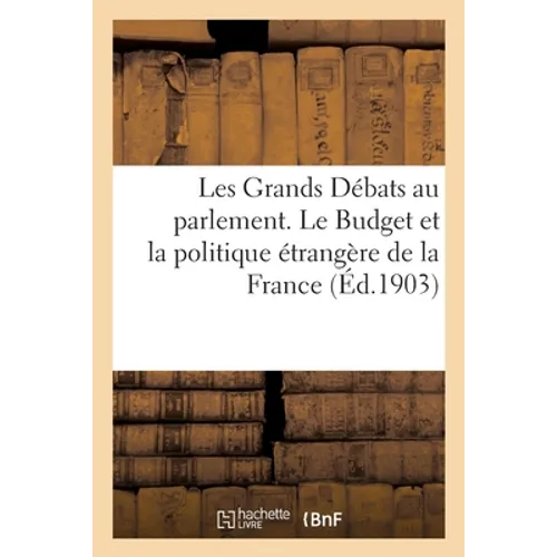 Les Grands Débats au parlement. Le Budget et la politique étrangère de la France