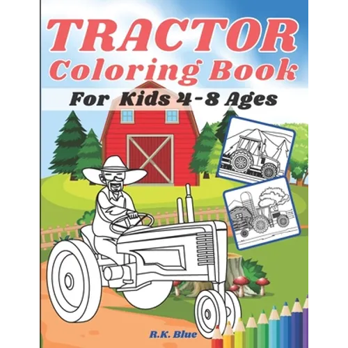 Tractor Coloring Book For Kids Ages 4-8: Large Unique And Various Fun Tractor Images With Cool Backgrounds Perfect For Beginners And Toddlers