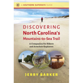 Discovering North Carolina's Mountains-To-Sea Trail: A Companion for Hikers and Armchair Explorers