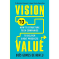 Vision to Value: How to Structure Tech Companies to Deliver Great Products