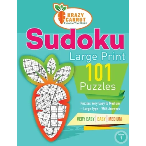 Sudoku Large Print 101: Very Easy to Medium Levels - More Than 100 Puzzles - Large Type - With Answers - Volume 1