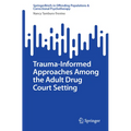 Trauma-Informed Approaches Among the Adult Drug Court Setting
