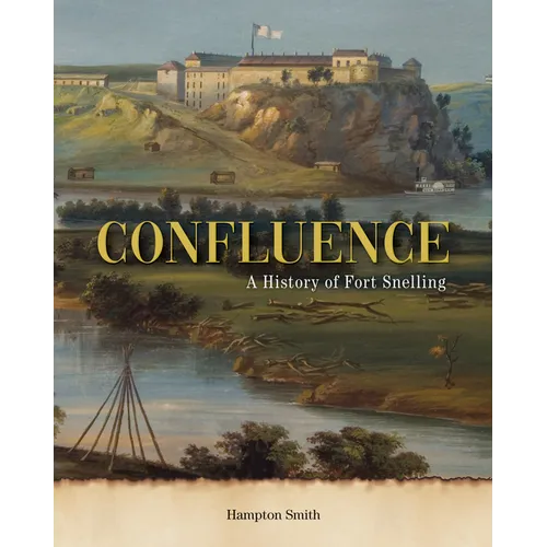 Confluence: A History of Fort Snelling