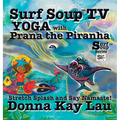 Surf Soup TV Yoga with Prana the Piranha: Stretch, Splash, and Say Namaste!