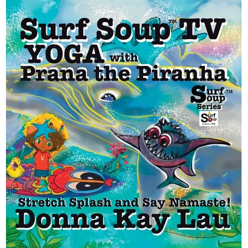 Surf Soup TV Yoga with Prana the Piranha: Stretch, Splash, and Say Namaste!