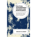 Political Disagreement, Violence and Nonviolence: An Analysis of Political Ideologies and their Distinctions between Kinds of Violence