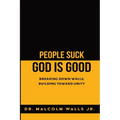 People Suck, God Is Good: Breaking down walls, building toward unity