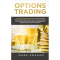 Options Trading: 7 Golden Beginners Strategies to Start Trading Options Like a PRO! Perfect Guide to Learn Basics & Tactics for Investing in Stocks, F