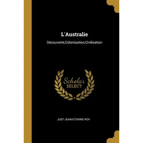 L'Australie: Découverte, Colonisation, Civilisation