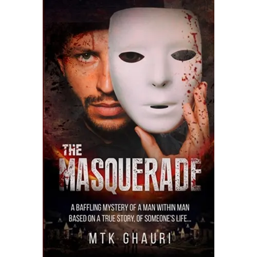 The Masquerade: A Baffling Mystery of a Man Within Man Based on a True Story, of Someone's Life...