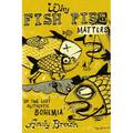 Why Fish Piss Matters: On the Last Authentic Bohemia