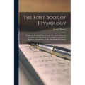 The First Book of Etymology: Designed to Promote Precision in the Use, and Facilitate the Acquisition of a Knowledge of the English Language. for B
