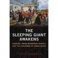The Sleeping Giant Awakens: Genocide, Indian Residential Schools, and the Challenge of Conciliation