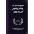 The Book of History. A History of all Nations From the Earliest Times to the Present, With Over 8,000 Illustrations