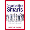 Organization Smarts: Portable Skills for Professionals Who Want to Get Ahead