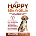 The Happy Beagle: Raise Your Puppy to a Happy, Well-Mannered Dog