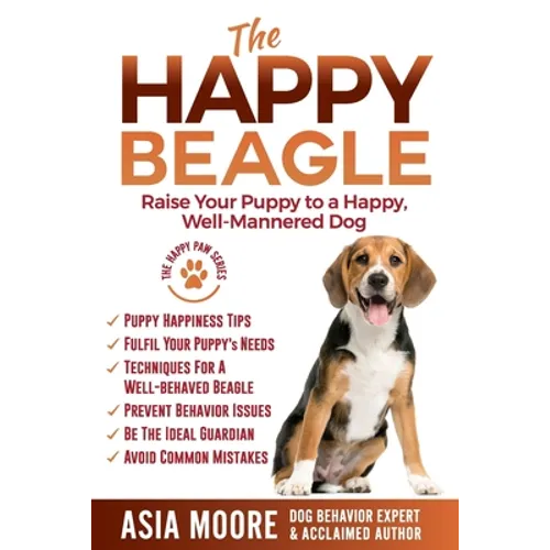 The Happy Beagle: Raise Your Puppy to a Happy, Well-Mannered Dog