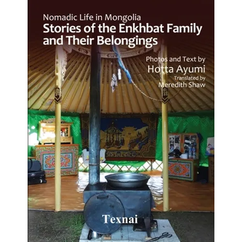 Nomadic Life in Mongolia: Stories of the Enkhbat Family and Their Belongings