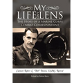 My Life and Lens: The Story of a Marine Corps Combat Correspondent