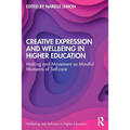 Creative Expression and Wellbeing in Higher Education: Making and Movement as Mindful Moments of Self-Care