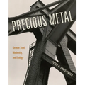Precious Metal: German Steel, Modernity, and Ecology