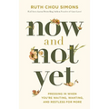 Now and Not Yet: Pressing in When You're Waiting, Wanting, and Restless for More