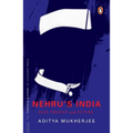 Nehru's India (the Most Definitive Book on Jawaharlal Nehru): Past, Present & Future