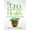 Be the CEO of Your Own Health: Create Your Perfect, Feel-Good Lifestyle