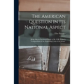 The American Question in Its National Aspect: Being Also an Incidental Reply to Mr. H.R. Helper's "Compendium of the Impending Crisis of the South"