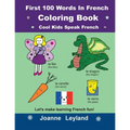 First 100 Words In French Coloring Book Cool Kids Speak French: Let's make learning French fun!