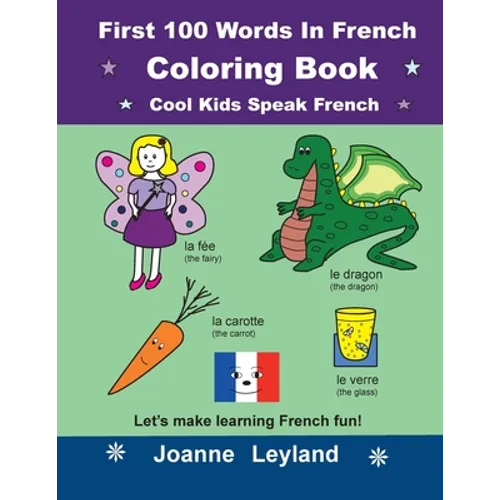 First 100 Words In French Coloring Book Cool Kids Speak French: Let's make learning French fun!