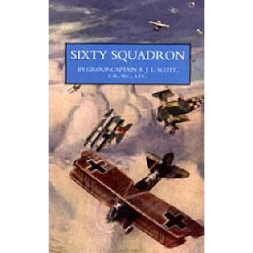 Sixty Squadron RAF: A History of the Squadron in the Great War From its Formation