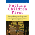 Putting Children First: Proven Parenting Strategies for Helping Children Thrive Through Divorce