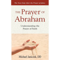 The Prayer of Abraham: Understanding the prayer of faith