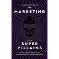 Marketing For SuperVillains: Diabolical Tips on Differentiation, Decommoditization and World Domination